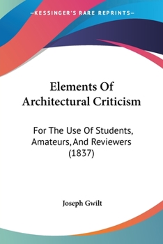 Paperback Elements Of Architectural Criticism: For The Use Of Students, Amateurs, And Reviewers (1837) Book