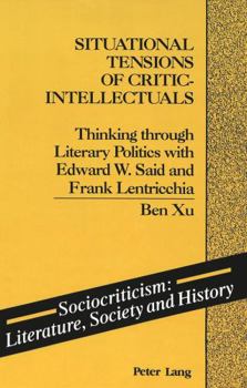 Situational Tensions of Critic-Intellectuals: Thinking Through Literary Politics With Edward W. Said and Frank Lentricchia (Sociocriticism)