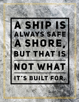 Paperback A ship is always safe a shore, but that is not what it's built for.: College Ruled Marble Design 100 Pages Large Size 8.5" X 11" Inches Matte Notebook Book