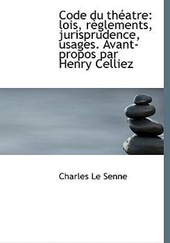 Hardcover Code Du Th Atre: Lois, R Glements, Jurisprudence, Usages. Avant-Propos Par Henry Celliez [French] Book