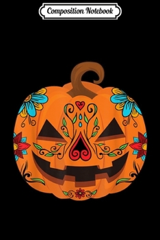 Composition Notebook: Pumpkin Sugar Skull Halloween Costume Apparel Gift  Journal/Notebook Blank Lined Ruled 6x9 100 Pages