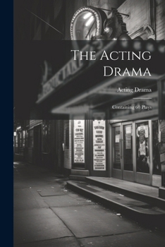 Paperback The Acting Drama: Containing 60 Plays Book