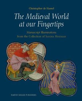 Hardcover The Medieval World at Our Fingertips: Manuscript Illuminations from the Collection of Sandra Hindman Book