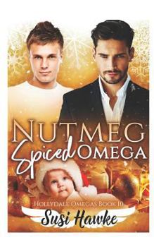 Nutmeg Spiced Omega - Book #10 of the Hollydale Omegas