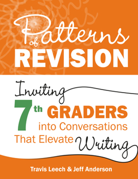 Paperback Patterns of Revision, Grade 7: Inviting 7th Graders Into Conversations That Elevate Writing Book