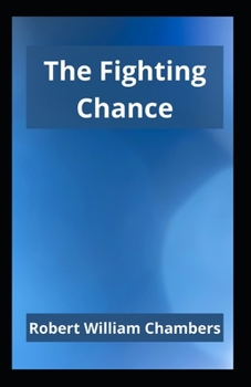 Paperback The Fighting Chance: Robert W. Chambers (Adventure, Novel, Classics, Literature) [Annotated] Book