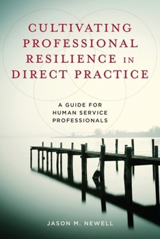 Hardcover Cultivating Professional Resilience in Direct Practice: A Guide for Human Service Professionals Book