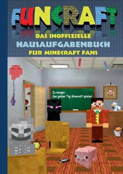 Paperback Funcraft - Das inoffizielle Hausaufgabenbuch für Minecraft Fans: Grundschule, Oberschule, Schule, Hausaufgabenheft, lustig, lachen, witzig, Schüler, L [German] Book