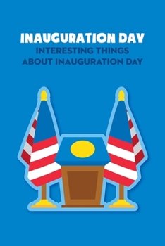 Paperback Inauguration Day: Interesting Things about Inauguration Day Book