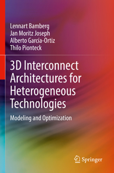 Paperback 3D Interconnect Architectures for Heterogeneous Technologies: Modeling and Optimization Book