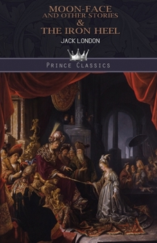 Moon-Face and Other Stories & The Iron Heel