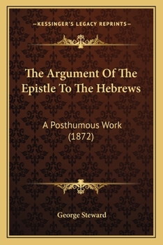 Paperback The Argument Of The Epistle To The Hebrews: A Posthumous Work (1872) Book