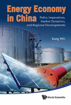 Hardcover Energy Economy in China: Policy Imperatives, Market Dynamics, and Regional Developments Book