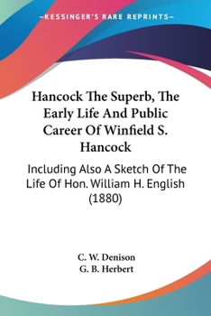 Paperback Hancock The Superb, The Early Life And Public Career Of Winfield S. Hancock: Including Also A Sketch Of The Life Of Hon. William H. English (1880) Book