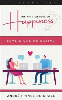 Paperback Infinite Shades of Happiness - Revised Edition: Love & Online Dating Book