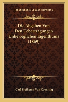 Paperback Die Abgaben Von Den Uebertragungen Unbeweglichen Eigenthums (1869) [German] Book