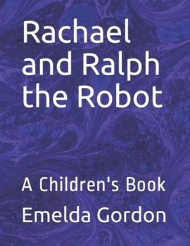 Rachael and Ralph the Robot: A Children's Book