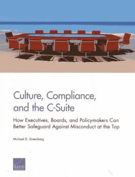 Paperback Culture, Compliance, and the C-Suite: How Executives, Boards, and Policymakers Can Better Safeguard Against Misconduct at the Top Book
