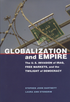 Paperback Globalization and Empire: The U.S. Invasion of Iraq, Free Markets, and the Twilight of Democracy Book