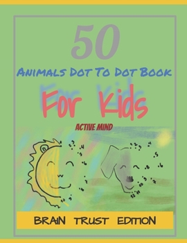 Paperback 50 Animals Dot To Dot Book For Kids Active Mind: Brain Trust Edition Book