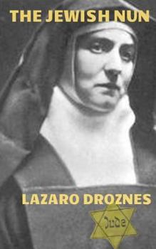 Paperback The Jewish Nun: Jew, atheist, philosopher, feminist, Catholic nun, martyr, Saint and Co- patron of Europe. Book