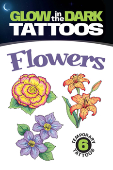 Paperback Glow-In-The-Dark Tattoos: Flowers [With 6 Tattoos] Book