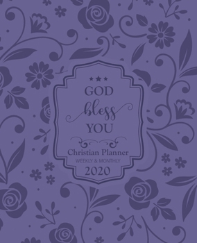 2020 Christian Planner Weekly & Monthly GOD Bless You: Purple Flower Cover Bible Reading Log Plan Goal Productivity Track Your Progress for Encouragement At a Glance Calendar 2020 Prayer list