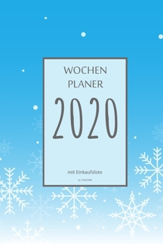 Wochenplaner 2020 mit Einkaufsliste: 6x9 Wochenplaner 2020 mit Einkaufsliste, Einkaufszettel, Essensplaner als Semesterplaner, Studienkalender, ... für das Jahr 2042 (German Edition)