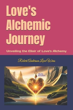 Love's Alchemic Journey: Unveiling the Elixir of Love's Alchemy