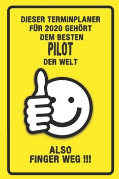 Dieser Terminplaner für 2020 gehört dem besten Pilot der Welt - also Finger Weg !!!: Organizer für das Jahr 2020 mit lustigem Spruch | Geschenk für ... von Januar bis Dezember 2020 (German Edition)