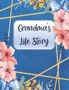 Grandma's Life Story: Grandma Journal for Grandchild - Record Family Memories and Stories in Your Own Writing - Keepsake Gift With Guided Prompts and Beautiful Color Interior