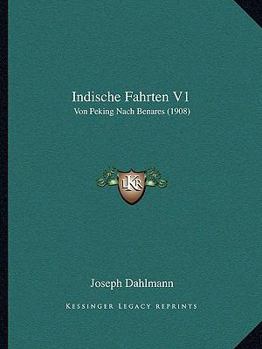 Paperback Indische Fahrten V1: Von Peking Nach Benares (1908) [German] Book