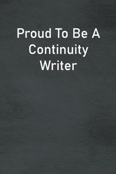 Paperback Proud To Be A Continuity Writer: Lined Notebook For Men, Women And Co Workers Book
