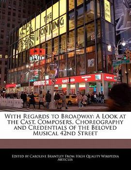 Paperback With Regards to Broadway: A Look at the Cast, Composers, Choreography and Credentials of the Beloved Musical 42nd Street Book