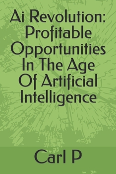 Paperback Ai Revolution: Profitable Opportunities In The Age Of Artificial Intelligence Book