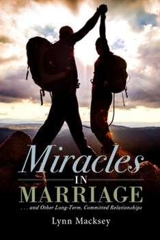 Paperback Miracles in Marriage: And Other Long-term, Committed Relationships Book