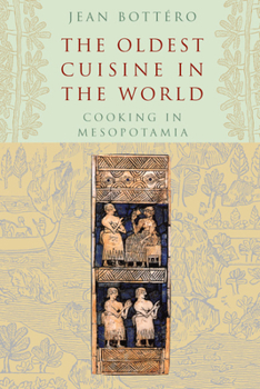 Paperback The Oldest Cuisine in the World: Cooking in Mesopotamia Book