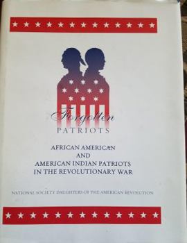 Hardcover Forgotten Patriots : African American And American Indian Patriots In The Revolutionary War , A Guide to Service, Sources and Studies Book