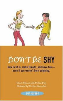 Paperback Don't Be Shy: How to Fit In, Make Friends, and Have Fun--Even If You Weren't Born Outgoing Book