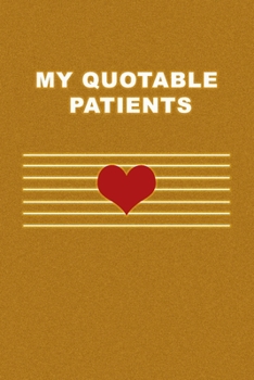 Paperback My Quotable Patients: What Patients Say. Cute Gift idea for Doctor, Medical Assistant, Nurses. Appreciation Gift. Book