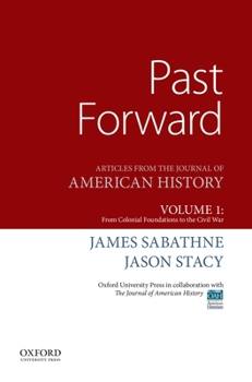 Paperback Past Forward: Articles from the Journal of American History, Volume 1: From Colonial Foundations to the Civil War Book