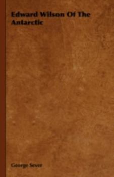 Edward Wilson of the Antarctic