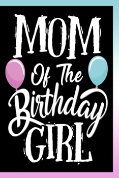 Paperback Mom of The Birthday Girl Notebook: Lined Journal Notebooks For Moms of Bday Girls - Cute 120 Pages Lined Journals Notebook For Mothers and Women Book