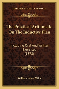 Paperback The Practical Arithmetic On The Inductive Plan: Including Oral And Written Exercises (1878) Book