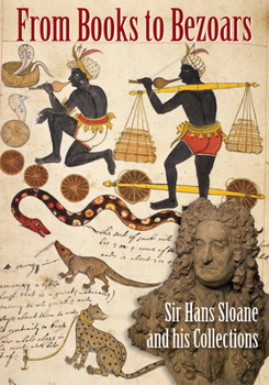 From Books to Bezoars: Sir Hans Sloane and his Collections