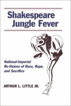 Hardcover Shakespeare Jungle Fever: National-Imperial Re-Visions of Race, Rape, and Sacrifice Book