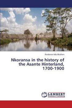 Paperback Nkoransa in the History of the Asante Hinterland, 1700-1900 Book