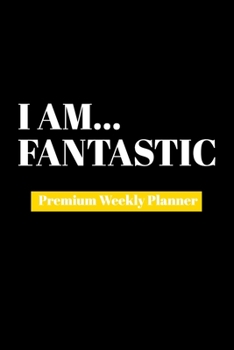 Paperback I Am Fantastic: Premium Weekly Planner Book