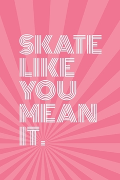 Paperback Skate Like You Mean It Notebook for Skateboarders: 6" x 9" Blank Notebook with Lined Pages (bubblegum pink cover) Book