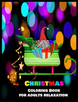 Christmas Coloring Book for Adults Relaxation: Stress Relieving Coloring Pages, Coloring Book for Relaxation: Christmas A Festive Coloring Book for Adults